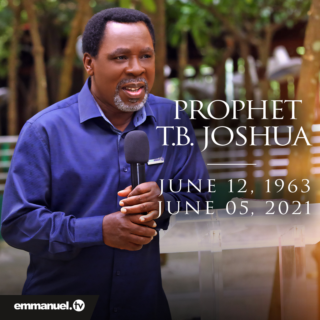 PROPHET TB JOSHUA – JUNE 12th 1963 to JUNE 5th 2021 Rest in peace Prophet TB Joshua.
